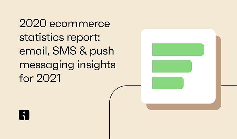 2020 ecommerce statistics report: Email, SMS & push messaging insights for 2021