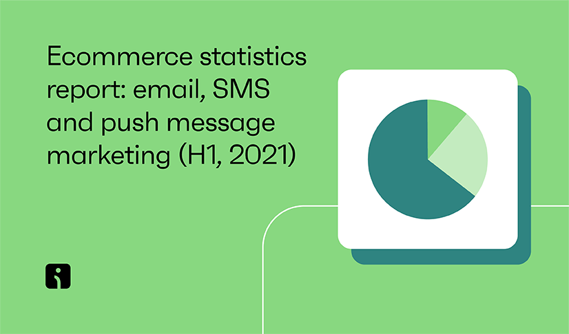 Ecommerce statistics report: Email, SMS, and push message marketing (H1, 2021)